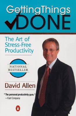 Getting Things Done: The Art of Stress-Free Productivity - Allen, David