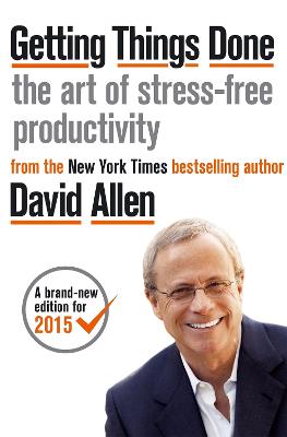 Getting Things Done: The Art of Stress-free Productivity - Allen, David