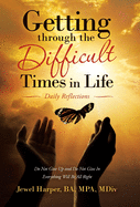Getting Through the Difficult Times in Life: Daily Reflections