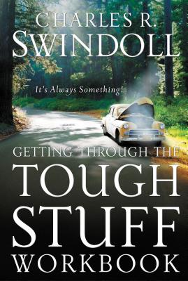 Getting Through the Tough Stuff Workbook: It's Always Something - Swindoll, Charles R