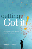 Getting to Got It!: Helping Struggling Students Learn How to Learn