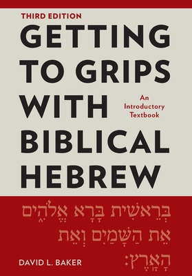 Getting to Grips with Biblical Hebrew, 3rd Edition: An Introductory Textbook - Baker, David