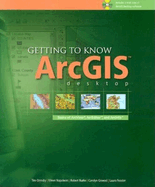 Getting to Know Arcgis Desktop: Basics of Arcview, Arceditor, and Arcinfo