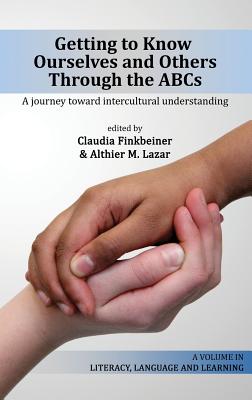 Getting to Know Ourselves and Others Through the ABC's: A Journey Toward Intercultural Understanding (HC) - Finkbeiner, Claudia (Editor), and Lazar, Althier M (Editor)
