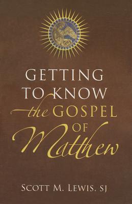 Getting to Know the Gospel of Matthew - Lewis, Scott M