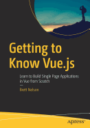 Getting to Know Vue.Js: Learn to Build Single Page Applications in Vue from Scratch