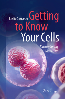 Getting to Know Your Cells - Saucedo, Leslie