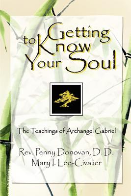 Getting To Know Your Soul: The Teachings of Archangel Gabriel - Lee-Civalier, Mary I (Compiled by), and Donovan DD, Penny, Rev.