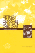 Getting to Positive Outcomes for Children in Child Care: A Summary of Two Workshops - Institute of Medicine, and Board on Children, Youth, and Families, and National Research Council