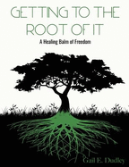 Getting to the Root of It: A Healing Balm of Freedom