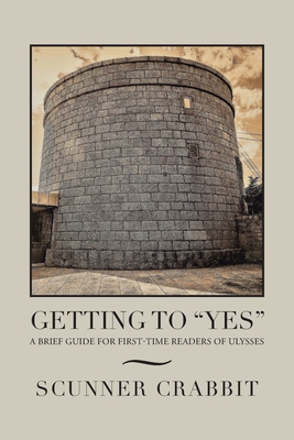 Getting to "Yes": A Brief Guide for First-Time Readers of Ulysses - Crabbit, Scunner