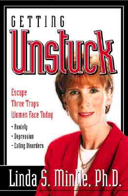 Getting Unstuck: Escape Three Traps Women Face Today: Anxiety, Depression and Eating Disorders - Mintle Ph D, Linda
