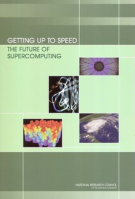 Getting Up to Speed: The Future of Supercomputing - National Research Council, and Division on Engineering and Physical Sciences, and Computer Science and Telecommunications Board