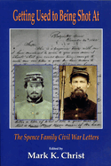 Getting Used to Being Shot at: The Spence Family Civil War Letters