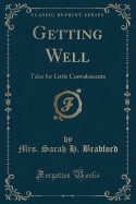 Getting Well: Tales for Little Convalescents (Classic Reprint)