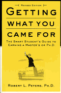Getting What You Came for: The Smart Student's Guide to Earning an M.A. or a PH.D.