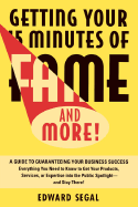 Getting Your 15 Minutes of Fame and More!: A Guide to Guaranteeing Your Business Success