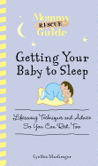 Getting Your Baby to Sleep: Lifesaving Techniques and Advice So You Can Rest, Too - MacGregor, Cynthia
