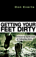 Getting Your Feet Dirty: A Down-To-Earth Look at Following Jesus