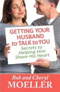 Getting Your Husband to Talk to You: Secrets to Helping Him Share His Heart
