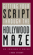 Getting Your Script Through the Hollywood Maze: An Insider's Guide - Stuart, Linda