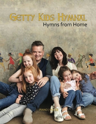 Getty Kids Hymnal - Hymns from Home Piano/Vocal Songbook - Getty, Keith, and Getty, Kristyn