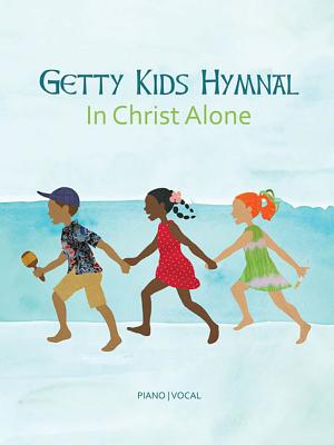 Getty Kids Hymnal - In Christ Alone - Getty, Keith, and Getty, Kristyn