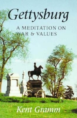 Gettysburg: A Meditation on War and Values - Gramm, Kent, Dr.