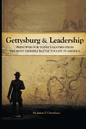 Gettysburg and Leadership: Principles for Today's Leaders from the Most Terrible Battle Fought in America