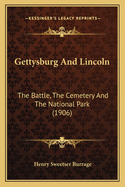 Gettysburg And Lincoln: The Battle, The Cemetery And The National Park (1906)