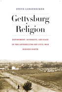 Gettysburg Religion: Refinement, Diversity, and Race in the Antebellum and Civil War Border North