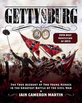 Gettysburg: The True Account of Two Young Heroes in the Greatest Battle of the Civil War - Martin, Iain C