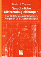 Gewhnliche Differentialgleichungen: Eine Einfhrung mit Beispielen, Aufgaben und Musterlsungen