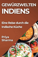 Gew?rzwelten Indiens: Eine Reise durch die Indische K?che