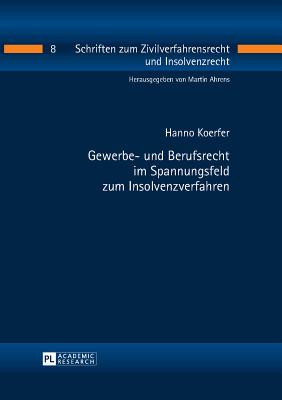 Gewerbe- und Berufsrecht im Spannungsfeld zum Insolvenzverfahren - Ahrens, Martin, and Koerfer, Hanno