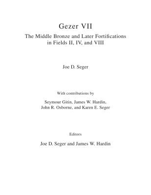 Gezer VII: The Middle Bronze Age and Later Fortifications in Fields II, IV, and VIII - Seger, Joe D, and Gitin (Contributions by), and Hardin, James W (Contributions by)