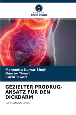 Gezielter Prodrug-Ansatz F?r Den Dickdarm - Singh, Mahendra Kumar, and Tiwari, Gaurav, and Tiwari, Ruchi