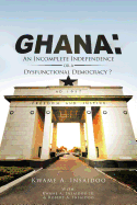 Ghana: An Incomplete Independence or a Dysfunctional Democracy?