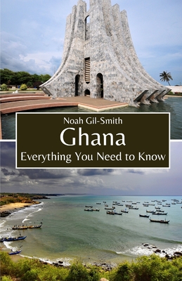 Ghana: Everything You Need to Know - Gil-Smith, Noah