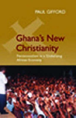 Ghana's New Christianity: Pentecostalism in a Globalising African Economy - Gifford, Paul