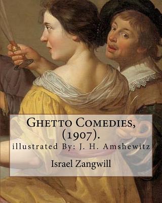 Ghetto Comedies, (1907). By: Israel Zangwill, illustrated By: J. H. Amshewitz: John Henry Amshewitz - South African Artist, was born in Ramsgate, England 1882 - 1942 - Amshewitz, J H, and Zangwill, Israel