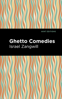 Ghetto Comedies - Zangwill, Israel, and Editions, Mint (Contributions by)