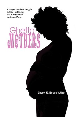 Ghetto Mothers - Bruce-White, Cheryl K