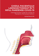 Ghidul Pacientului Laringectomizat ?n Ti Mpul Pandemiei Covid-19: Laryngectomee Guide for COVID-19 Pandemic Romanian Edition