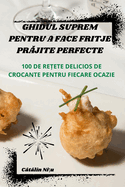 Ghidul Suprem Pentru a Face Fritje Pr jite Perfecte