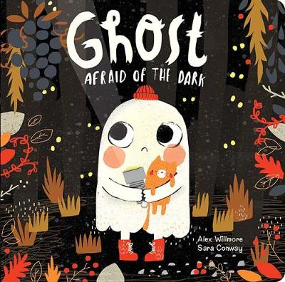 Ghost Afraid of the Dark - Conway, Sara, and Willmore, Alex (Illustrator)