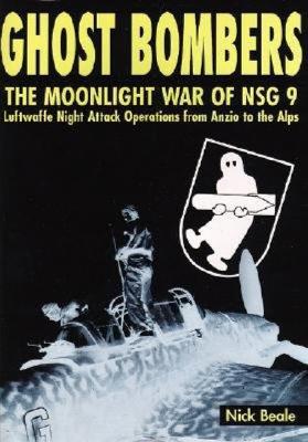 Ghost Bombers: The Moonlight War of Nsg 9 - Luftwaffe Night Attack Operations from Anzio to the Alps - Beale, Nick