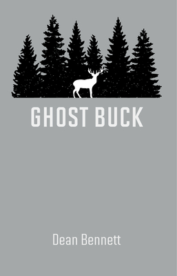 Ghost Buck: One Man's Family and Their Hunting Traditions - Bennett, Dean