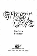 Ghost Cave - Steiner, and Steiner, Barbara, and Ashby, Ruth (Editor)