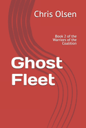 Ghost Fleet: Book 2 of the Warriors of the Coalition